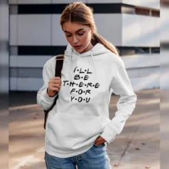 I'll Be There for You Hoodie1